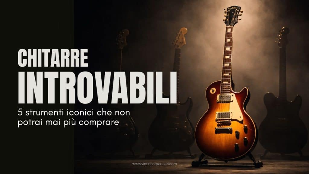 5 chitarre introvabili che non potrai più comprare nuove
