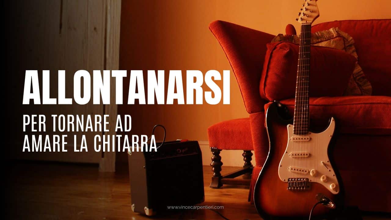 Allontanarsi-per-tornare-ad-amare-la-chitarra